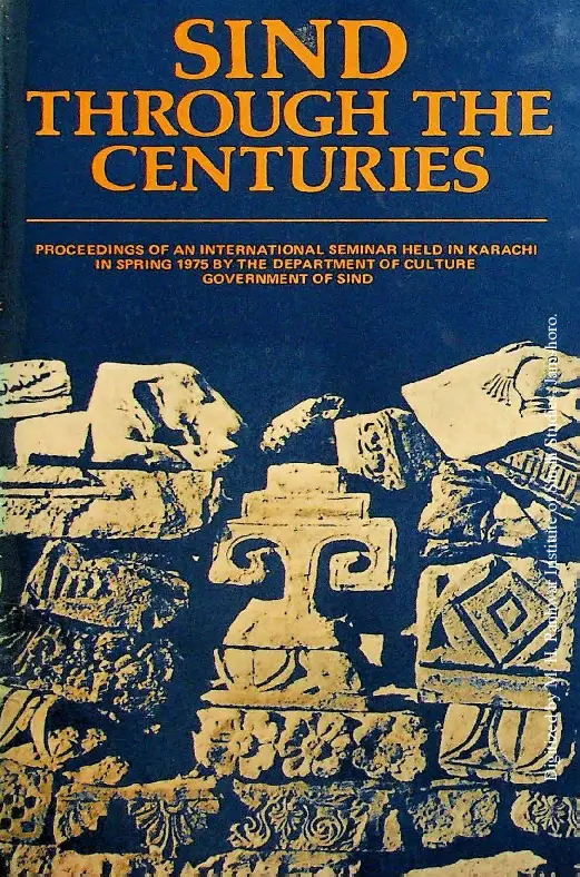 Sindh Through The Centuries (Proceedings of an International Seminar, Karachi 1975)